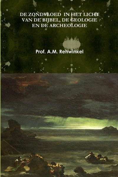 de Zondvloed in Het Licht Van de Bijbel, de Geologie En de Archeologie