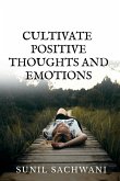 CULTIVATE POSITIVE THOUGHTS AND EMOTIONS