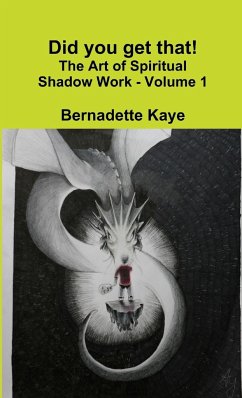 Did you get that! The Art of Spiritual Shadow Work - Volume 1 - Kaye, Bernadette