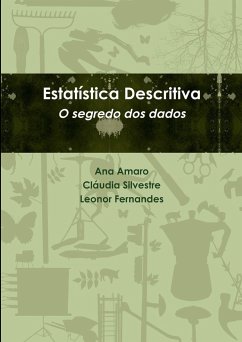 Estatística Descritiva. O segredo dos dados - Amaro, Ana; Silvestre, Cláudia; Fernandes, Leonor