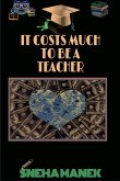 IT COSTS MUCH TO BE A TEACHER