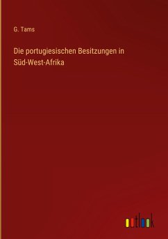 Die portugiesischen Besitzungen in Süd-West-Afrika - Tams, G.