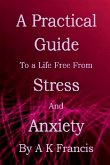 A Practical Guide To a Life Free From Stress and Anxiety