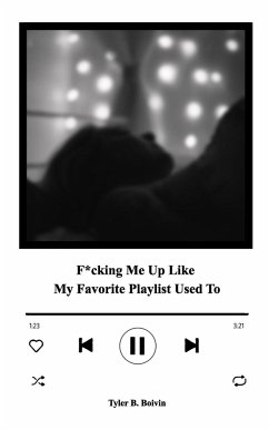 F*cking Me Up Like My Favorite Playlist Used To - Boivin, Tyler B.