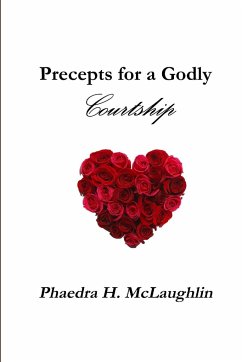 Precepts for a Godly Courtship - McLaughlin, Phaedra H.