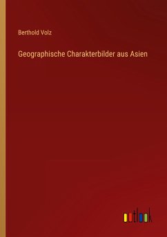 Geographische Charakterbilder aus Asien - Volz, Berthold