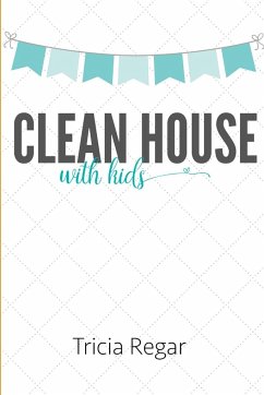 Clean House with Kids - Regar, Tricia