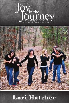 Joy In the Journey ~ Encouragement for Homeschooling Moms - Hatcher, Lori