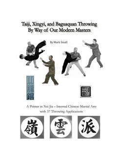 Taiji, Xingyi, Baguaquan Throwing By Way of Our Modern Masters - Small, Mark