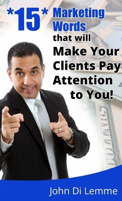 15 Marketing Words that will Make Your Clients Pay Attention to You - Di Lemme, John