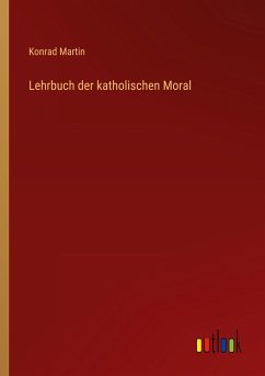 Lehrbuch der katholischen Moral - Martin, Konrad