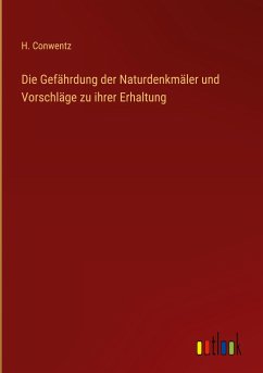 Die Gefährdung der Naturdenkmäler und Vorschläge zu ihrer Erhaltung