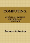COMPUTING, A PRÉCIS ON SYSTEMS, SOFTWARE AND HARDWARE
