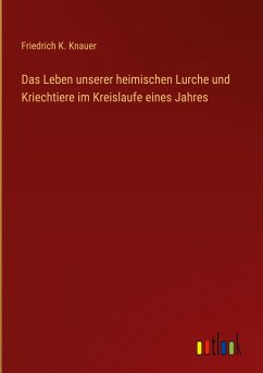 Das Leben unserer heimischen Lurche und Kriechtiere im Kreislaufe eines Jahres - Knauer, Friedrich K.