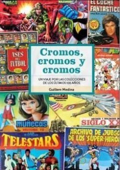 CROMOS CROMOS Y CROMOS. UN VIAJE POR LAS COLECCIONES DE LOS ÚLTIMOS 100 AÑOS