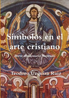 Símbolos en el arte cristiano. Breve diccionario ilustrado - Úzquiza Ruiz, Teodoro