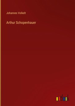 Arthur Schopenhauer - Volkelt, Johannes