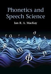 Phonetics and Speech Science - MacKay, Ian R. A. (University of Ottawa)