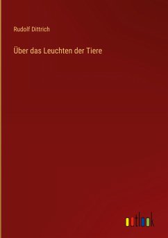 Über das Leuchten der Tiere - Dittrich, Rudolf