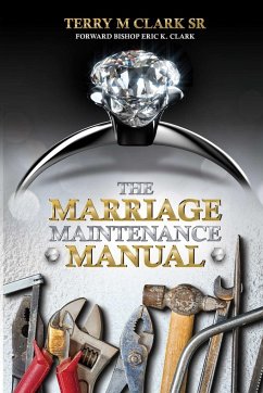 The Marriage Maintenance Manual - Clark, Sr Terry