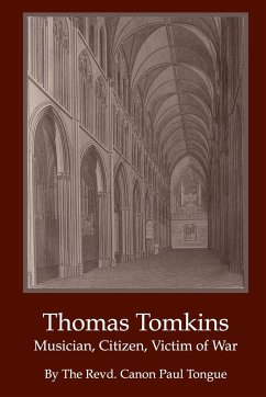 Thomas Tomkins - Musician, Citizen, Victim of War. - Tounge, The Revd. Canon Paul