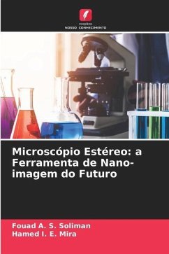 Microscópio Estéreo: a Ferramenta de Nano-imagem do Futuro - Soliman, Fouad A. S.;Mira, Hamed I. E.