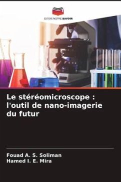 Le stéréomicroscope : l'outil de nano-imagerie du futur - Soliman, Fouad A. S.;Mira, Hamed I. E.