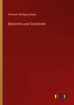 Bekenntnis und Geschichte - Beyer, Hermann Wolfgang