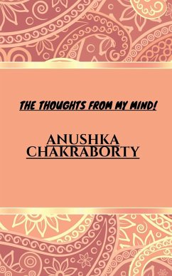 THE THOUGHTS FROM MY MIND! - Chakraborty, Anushka