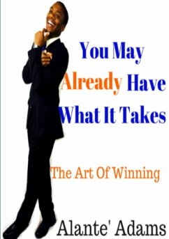 You May Already Have What It Takes The Art of Winning - Adams, Alante'