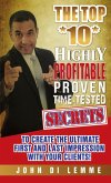 The Top *10* Highly Profitable, Proven, Time-Tested Secrets to Create the Ultimate First and Last Impression with Your Client