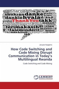 How Code Switching and Code Mixing Disrupt Communication in Today¿s Multilingual Rwanda - Kayigema, Jacques