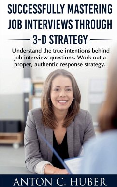 Successfully Mastering Job Interviews Through 3-D Strategy - C., Anton