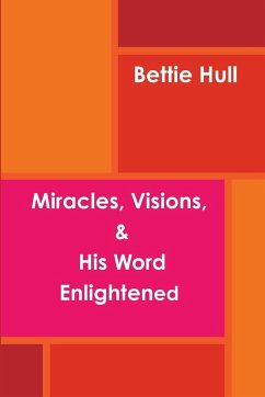 Miracles, Visions, & His Word Enlightened - Hull, Bettie