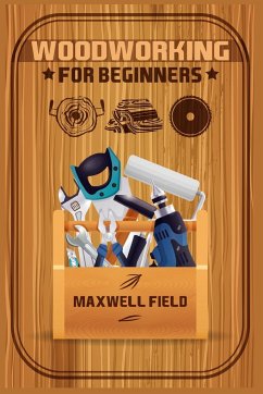 Woodworking for Beginners - Field, Maxwell