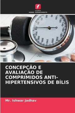 CONCEPÇÃO E AVALIAÇÃO DE COMPRIMIDOS ANTI-HIPERTENSIVOS DE BÍLIS - Jadhav, Mr. Ishwar
