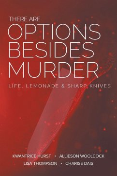 There Are Options Besides Murder - Kwantrice Hurst, Allieson Woolcock; Lisa Thompson, Charise Dais
