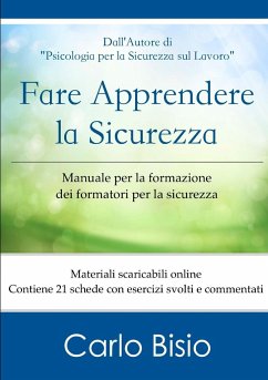 Fare apprendere la sicurezza. Manuale per la formazione dei formatori per la sicurezza - Bisio, Carlo