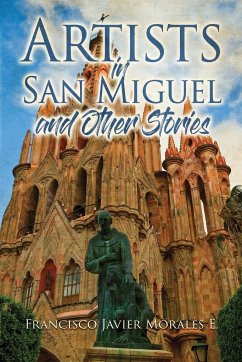 Artists in San Miguel and Other Stories - Morales, Francisco Javier E.