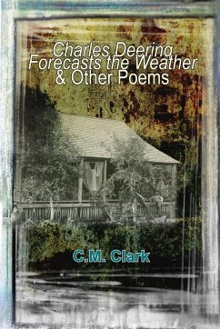 Charles Deering Forecasts the Weather & Other Poems - Clark, C. M.