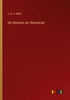 Die Weinorte der Rheinlande - Wirth, J. G. A.