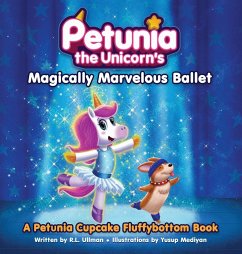 Petunia the Unicorn's Magically Marvelous Ballet - Ullman, R. L.