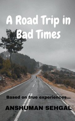 A Road Trip in Bad times - Sehgal, Anshuman