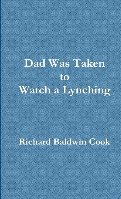 Dad Was Taken to Watch a Lynching - Cook, Richard Baldwin
