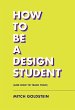 How to Be a Design Student (and How to... - Bild 1