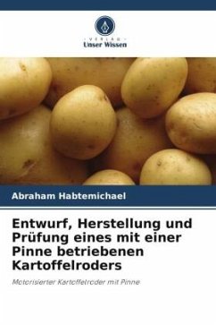 Entwurf, Herstellung und Prüfung eines mit einer Pinne betriebenen Kartoffelroders - Habtemichael, Abraham