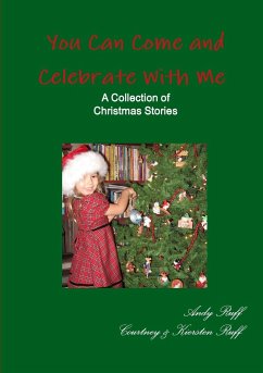 You Can Come and Celebrate With Me - A Collection of Christmas Stories - Ruff, Andy