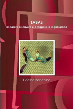 LABAS. Imparare a scrivere e a leggere in lingua araba - Benchina, Hocine