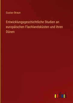 Entwicklungsgeschichtliche Studien an europäischen Flachlandsküsten und ihren Dünen - Braun, Gustav