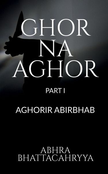 Ghor Na Aghor - Part I Ghor Na Aghor - Part I
